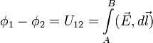 \phi_1 - \phi_2 = U_{12}=\int\limits_A^B (\vec E,d\vec l)