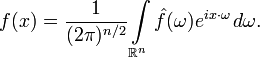 f(x)=\frac{1}{(2\pi)^{n/2}}\int\limits_{\R^n}\hat{f}(\omega)e^{ix\cdot\omega}\,d\omega.