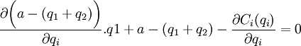 \frac{\partial \bigg(a - (q_1+q_2)\bigg) }{\partial q_i}.q1 + a - (q_1+q_2) - \frac{\partial C_i (q_i)}{\partial q_i}=0