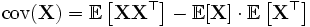 \mathrm{cov}(\mathbf{X}) = \mathbb{E}\left[\mathbf{X} \mathbf{X}^{\top}\right] - \mathbb{E}[\mathbf{X}] \cdot \mathbb{E}\left[\mathbf{X}^{\top}\right]