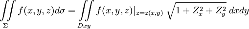 ~ \iint\limits_{\Sigma}f(x,y,z)d\sigma = \iint\limits_{Dxy}f(x,y,z)|_{z=z(x,y)}\;\sqrt{1+Z_x^2+Z_y^2}\;dxdy