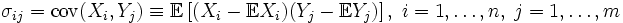 \sigma_{ij} = \mathrm{cov}(X_i,Y_j) \equiv \mathbb{E}\left[(X_i - \mathbb{E}X_i) (Y_j - \mathbb{E}Y_j)\right],\; i=1,\ldots, n,\; j = 1,\ldots, m