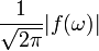 \frac{1}{\sqrt{2\pi}}|f(\omega)|