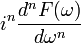 i^n\frac{d^n F(\omega)}{d\omega^n}\,