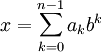 x = \sum_{k=0}^{n-1} a_k b^k