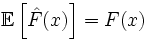 \mathbb{E}\left[\hat{F}(x)\right] = F(x)