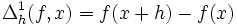 \Delta^1_h (f, x) = f(x+h) - f(x)