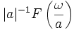|a|^{-1}F\left(\frac{\omega}{a}\right)\,