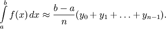 \int\limits_a^b f(x)\,dx \approx \frac{b-a}{n} (y_0 + y_1 + \ldots + y_{n-1}).