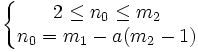 
\left\{\begin{matrix} 2 \le n_0 \le m_2
\\ n_0 = m_1 - a(m_2-1) \end{matrix}\right.

