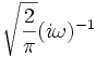 \sqrt{\frac{2}{\pi}}(i\omega)^{-1}\,