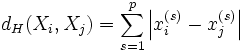 d_H (X_i ,X_j ) = \sum\limits_{s = 1}^p {\left| {x_i^{(s)}  - x_j^{(s)} } \right|}