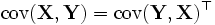 \mathrm{cov}(\mathbf{X},\mathbf{Y}) = \mathrm{cov}(\mathbf{Y},\mathbf{X})^{\top}