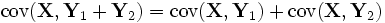 \mathrm{cov}(\mathbf{X},\mathbf{Y}_1 + \mathbf{Y}_2) = \mathrm{cov}(\mathbf{X},\mathbf{Y}_1) + \mathrm{cov}(\mathbf{X},\mathbf{Y}_2)