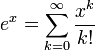 e^x=\sum_{k=0}^\infty \frac{x^k}{k!}