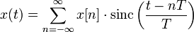 x(t) = \sum_{n=-\infty}^{\infty} x[n] \cdot {\rm sinc}\left(\frac{t - nT}{T}\right)\,