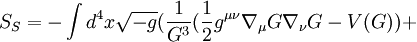 S_S=-\int d^4x\sqrt{-g}({1\over
G^3}(\frac12g^{\mu\nu}\nabla_\mu G\nabla_\nu G
-V(G))+
