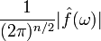 \frac{1}{(2\pi)^{n/2}}|\hat{f}(\omega)|
