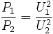 {P_1 \over P_2}={U_1^2 \over U_2^2}
