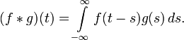 (f\ast g)(t)=\int\limits_{-\infty}^{\infty}f(t-s)g(s)\,ds.