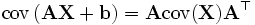 \mathrm{cov}\left(\mathbf{A} \mathbf{X} + \mathbf{b}\right) = \mathbf{A} \mathrm{cov}(\mathbf{X}) \mathbf{A}^{\top}
