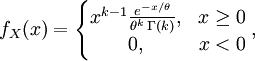  f_X(x) = \left\{
\begin{matrix}
x^{k-1} \frac{e^{-x/\theta}}{\theta^k \, \Gamma(k)}, &amp;amp; x \ge 0 \\
0, &amp;amp; x &amp;lt; 0
\end{matrix}
\right., 