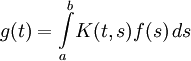 g(t)=\int\limits_a^b\!K(t,s)f(s)\,ds